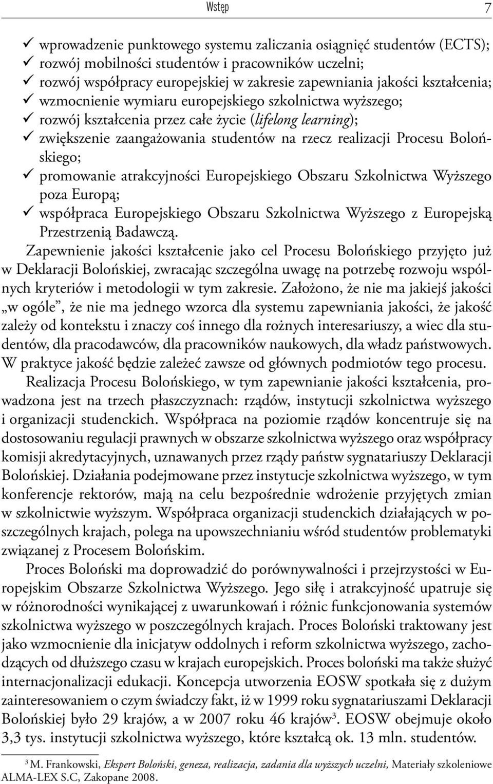 Bolońskiego; promowanie atrakcyjności Europejskiego Obszaru Szkolnictwa Wyższego poza Europą; współpraca Europejskiego Obszaru Szkolnictwa Wyższego z Europejską Przestrzenią Badawczą.