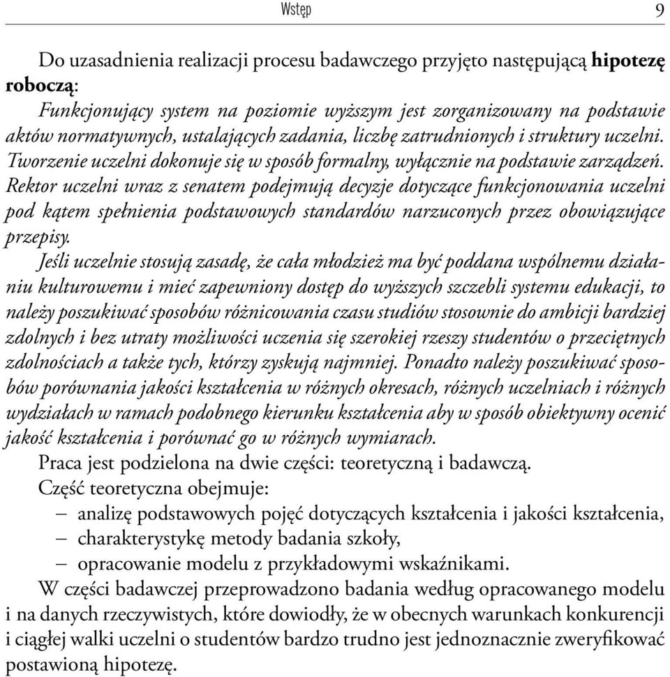 Rektor uczelni wraz z senatem podejmują decyzje dotyczące funkcjonowania uczelni pod kątem spełnienia podstawowych standardów narzuconych przez obowiązujące przepisy.