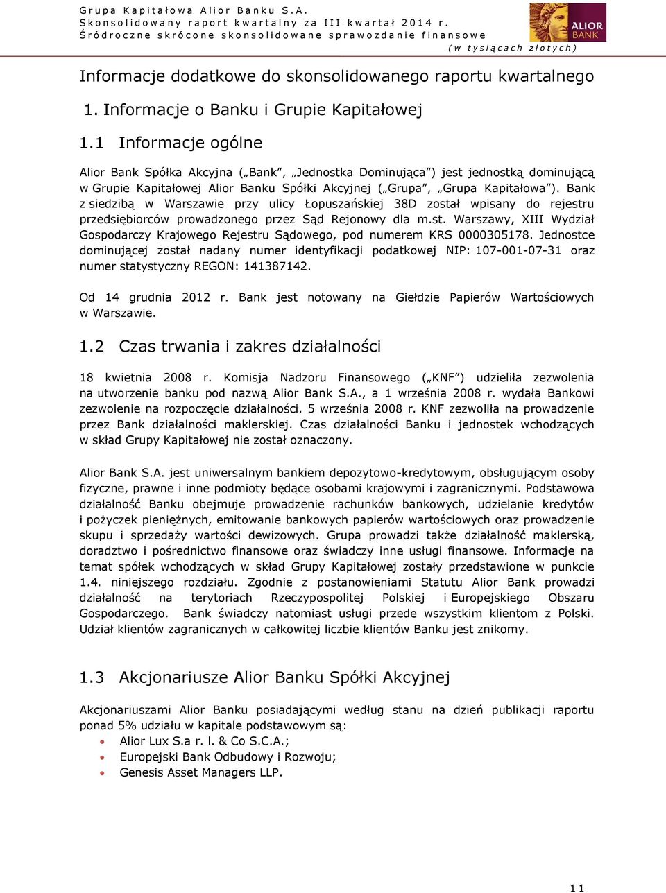 Bank z siedzibą w Warszawie przy ulicy Łopuszańskiej 38D został wpisany do rejestru przedsiębiorców prowadzonego przez Sąd Rejonowy dla m.st. Warszawy, XIII Wydział Gospodarczy Krajowego Rejestru Sądowego, pod numerem KRS 0000305178.