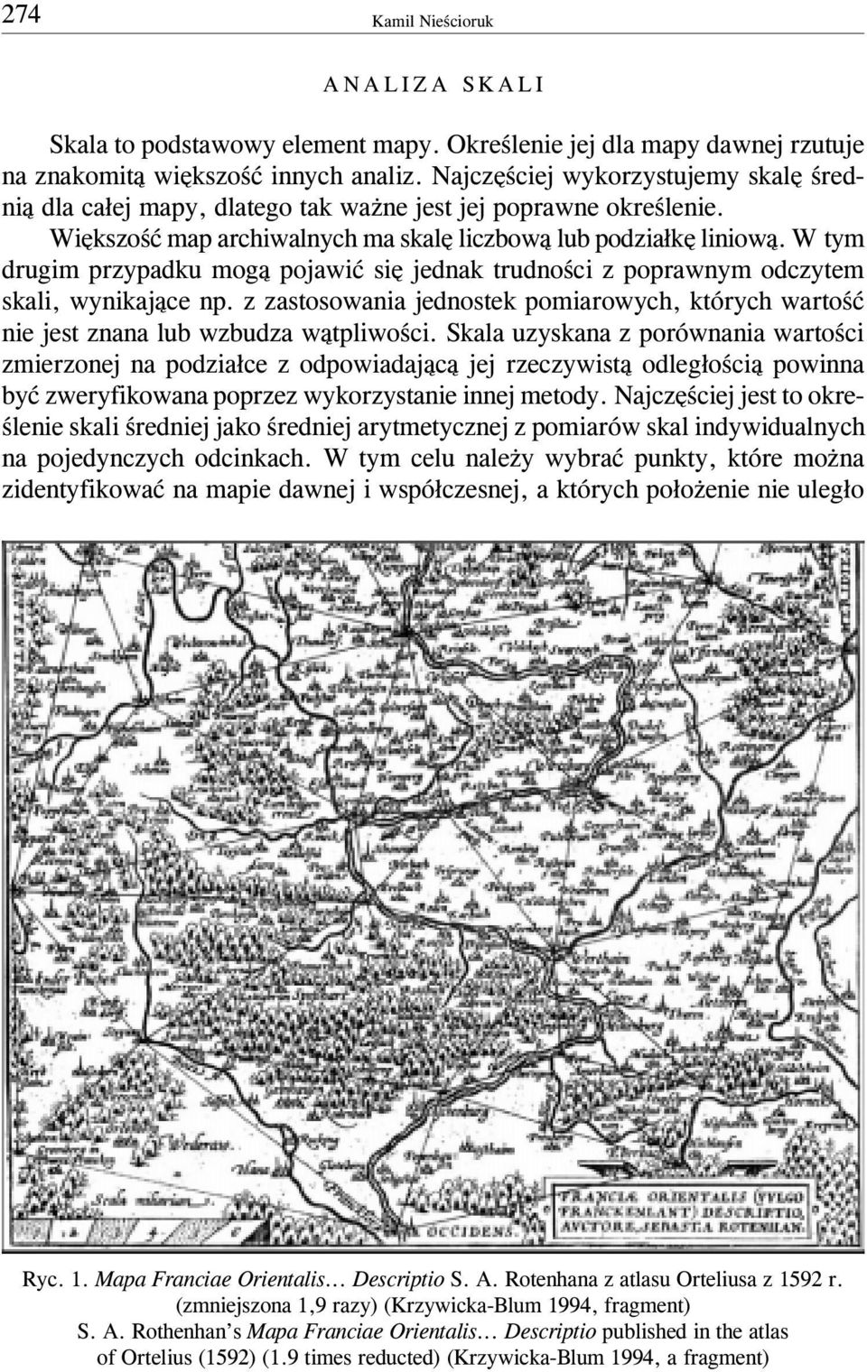 W tym drugim przypadku mog¹ pojawiæ siê jednak trudnoœci z poprawnym odczytem skali, wynikaj¹ce np. z zastosowania jednostek pomiarowych, których wartoœæ nie jest znana lub wzbudza w¹tpliwoœci.