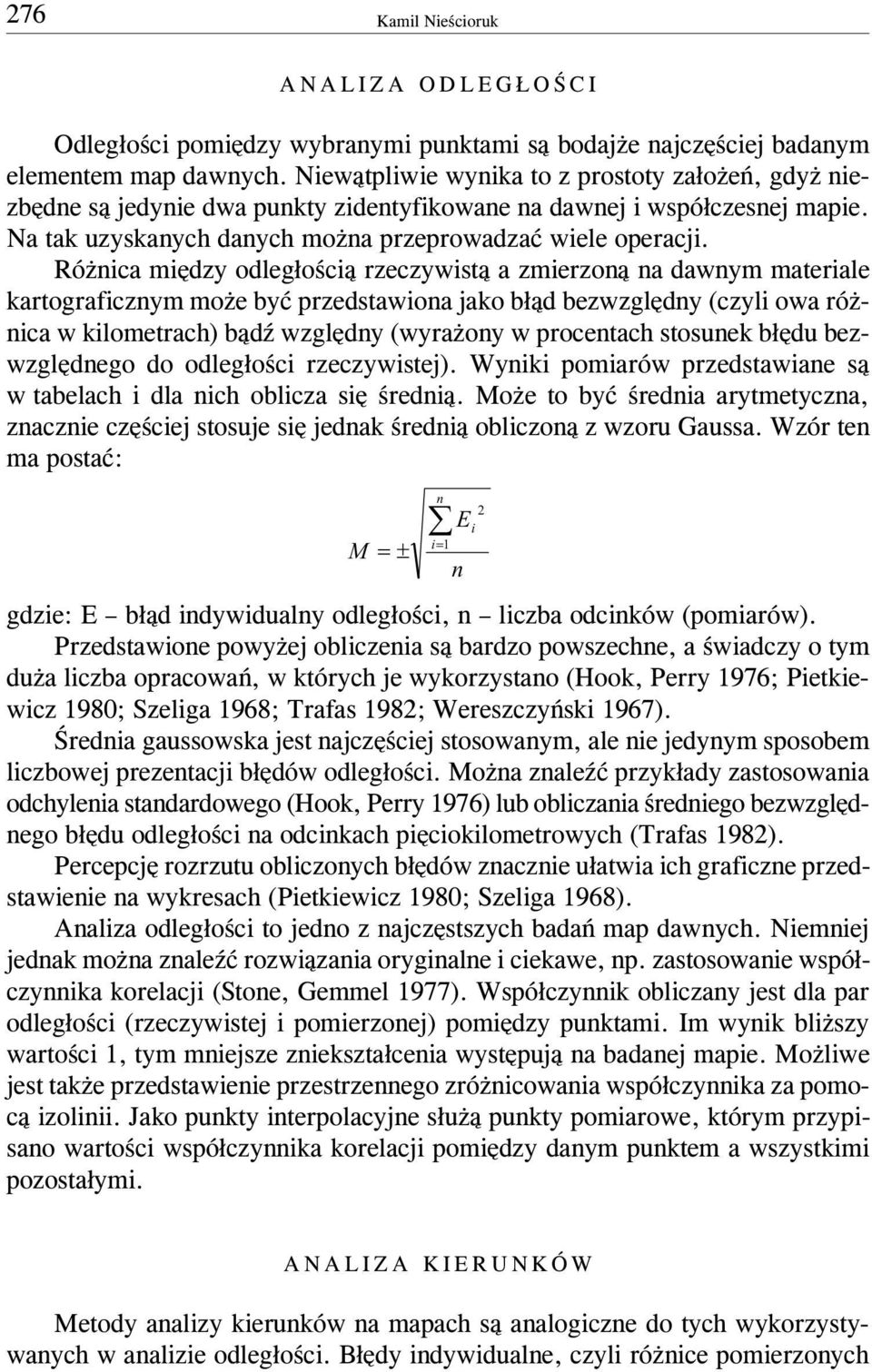 Ró nica miêdzy odleg³oœci¹ rzeczywist¹ a zmierzon¹ na dawnym materiale kartograficznym mo e byæ przedstawiona jako b³¹d bezwzglêdny (czyli owa ró - nica w kilometrach) b¹dÿ wzglêdny (wyra ony w