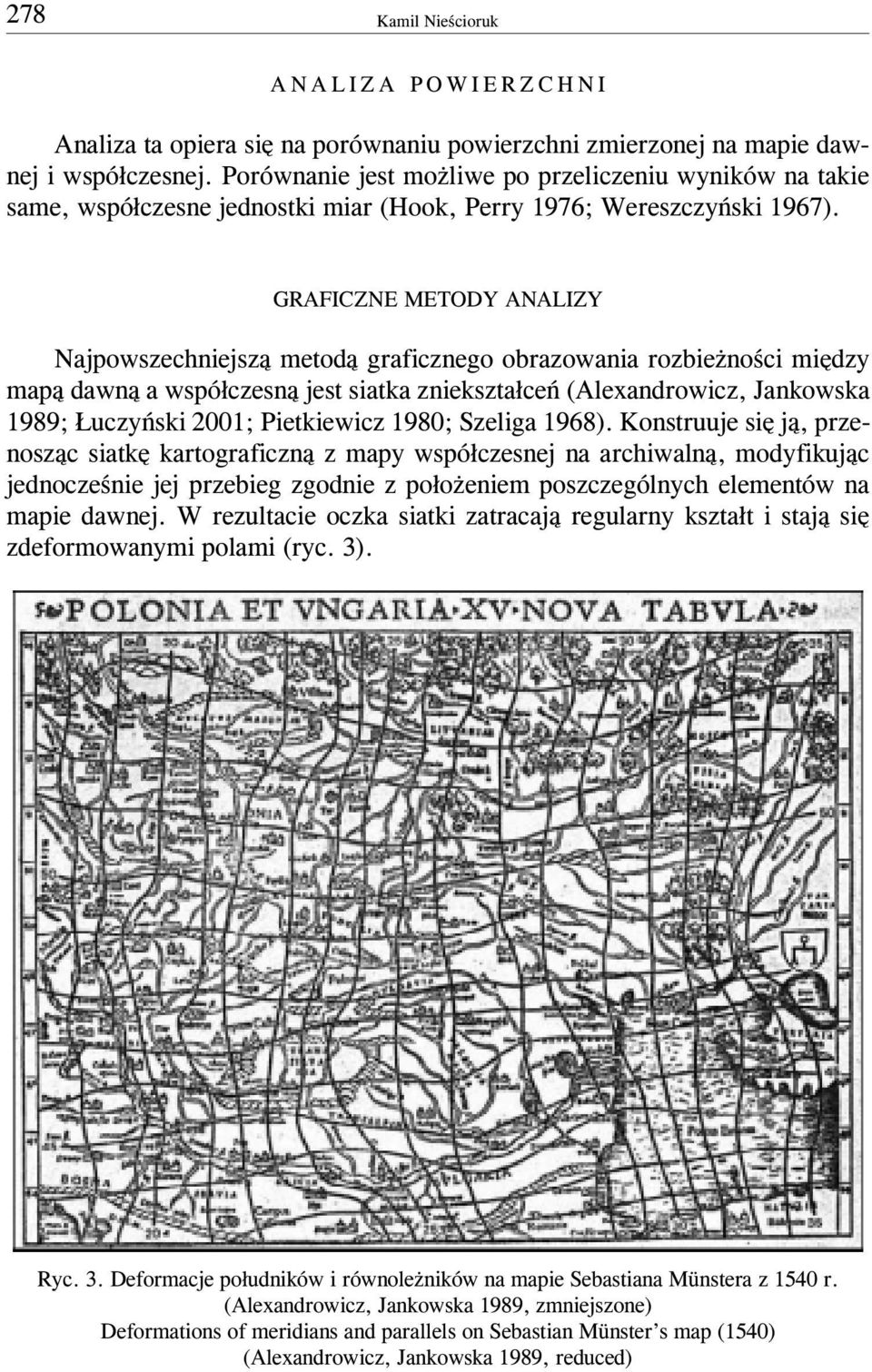 GRAFICZNE METODY ANALIZY Najpowszechniejsz¹ metod¹ graficznego obrazowania rozbie noœci miêdzy map¹ dawn¹ a wspó³czesn¹ jest siatka zniekszta³ceñ (Alexandrowicz, Jankowska 1989; uczyñski 001;