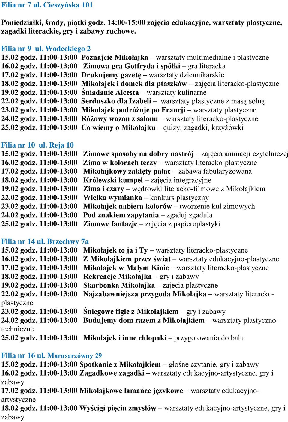 02 godz. 11:00-13:00 Mikołajek i domek dla ptaszków zajęcia literacko-plastyczne 19.02 godz. 11:00-13:00 Śniadanie Alcesta warsztaty kulinarne 22.02 godz. 11:00-13:00 Serduszko dla Izabeli warsztaty plastyczne z masą solną 23.