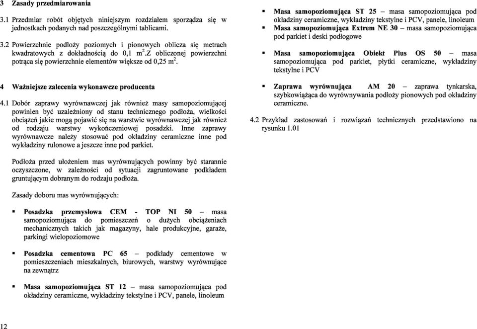 1 Ważniejsze Dobór zalecenia wykonawcze producenta powinien zaprawy być uzależniony wyrównawczej od stanu jak również technicznego masy podłoża, samopoziomującej wielkości wyrównawcze obciążeń od