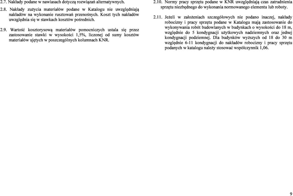 od ustala sumy się kosztów przez 2.10. sprzętu Normy niezbędnego pracy sprzętu do wykonania podane w normowanego KNR uwzględniają elementu czas lub zatrudnienia 2.11.