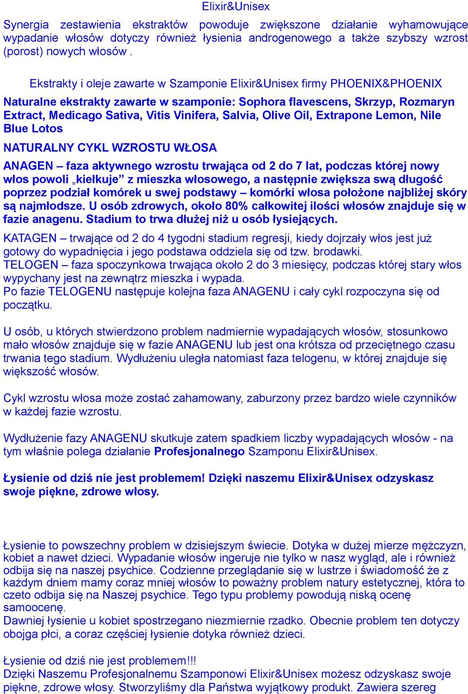 Salvia, Olive Oil, Extrapone Lemon, Nile Blue Lotos NATURALNY CYKL WZROSTU WŁOSA ANAGEN faza aktywnego wzrostu trwająca od 2 do 7 lat, podczas której nowy włos powoli kiełkuje z mieszka włosowego, a