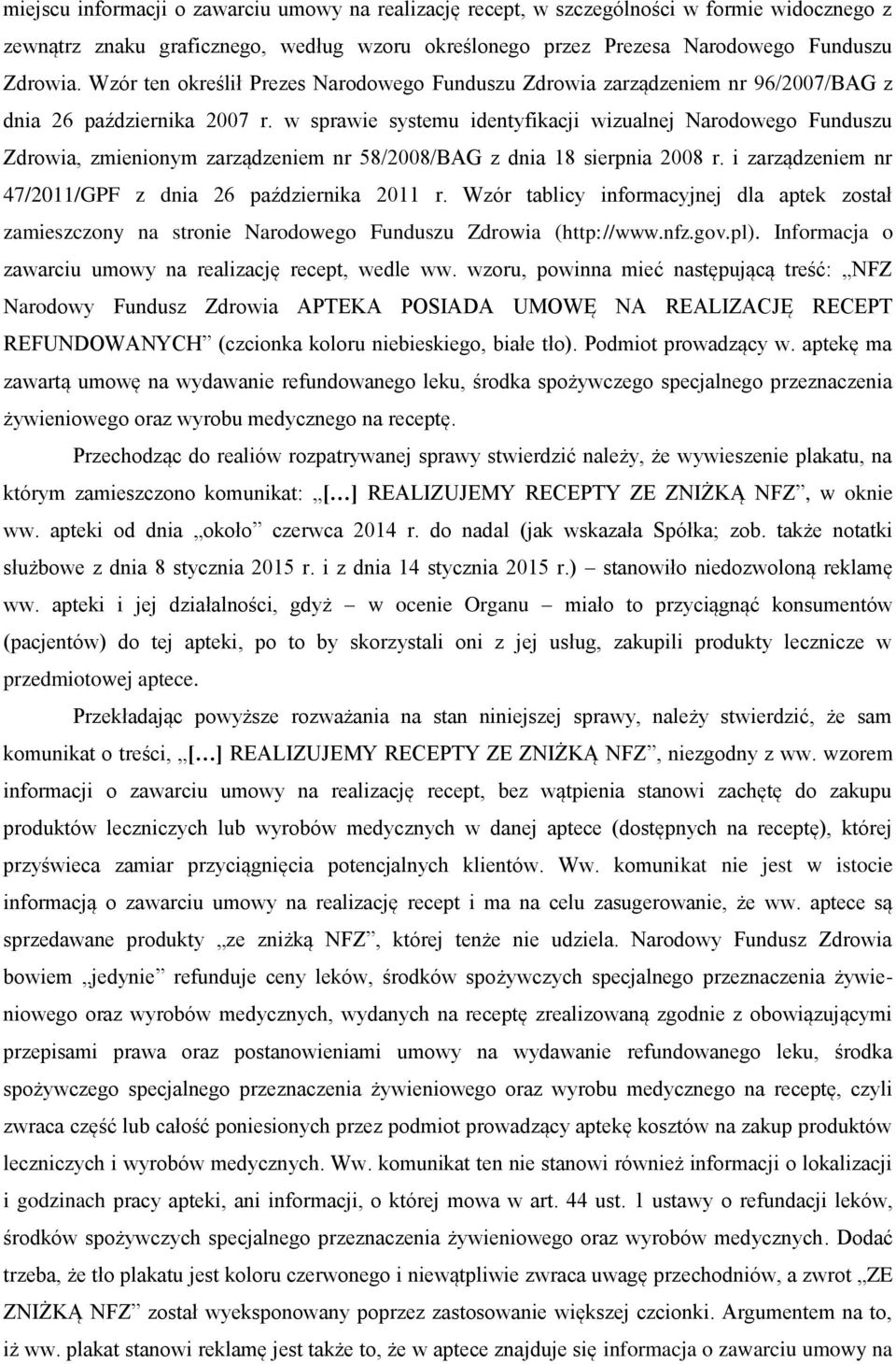 w sprawie systemu identyfikacji wizualnej Narodowego Funduszu Zdrowia, zmienionym zarządzeniem nr 58/2008/BAG z dnia 18 sierpnia 2008 r. i zarządzeniem nr 47/2011/GPF z dnia 26 października 2011 r.