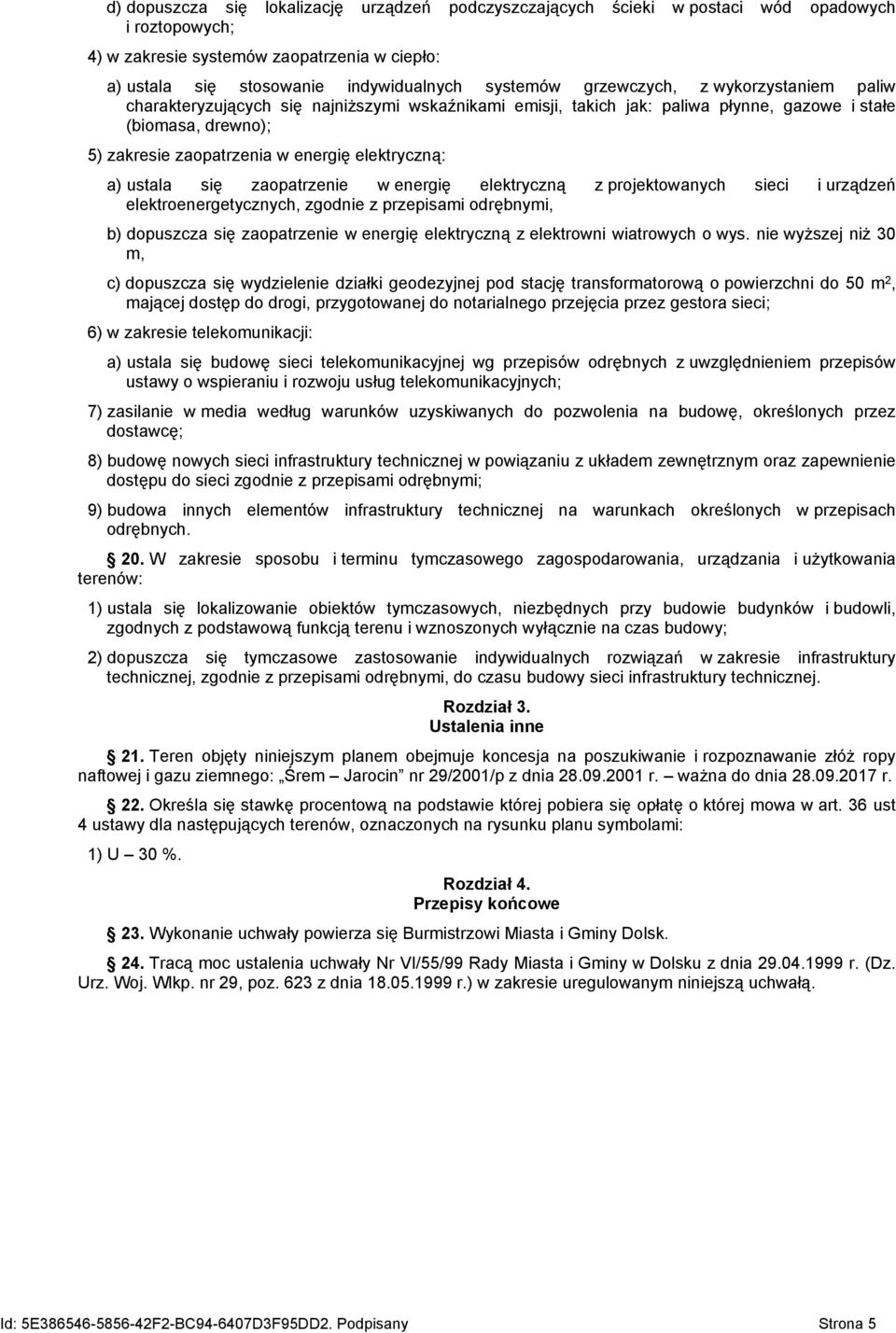 a) ustala się zaopatrzenie w energię elektryczną z projektowanych sieci i urządzeń elektroenergetycznych, zgodnie z przepisami odrębnymi, b) dopuszcza się zaopatrzenie w energię elektryczną z