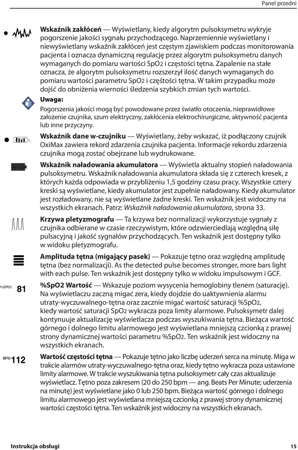 pomiaru wartości SpO2 i częstości tętna. Zapalenie na stałe oznacza, że algorytm pulsoksymetru rozszerzył ilość danych wymaganych do pomiaru wartości parametru SpO2 i częśtości tętna.