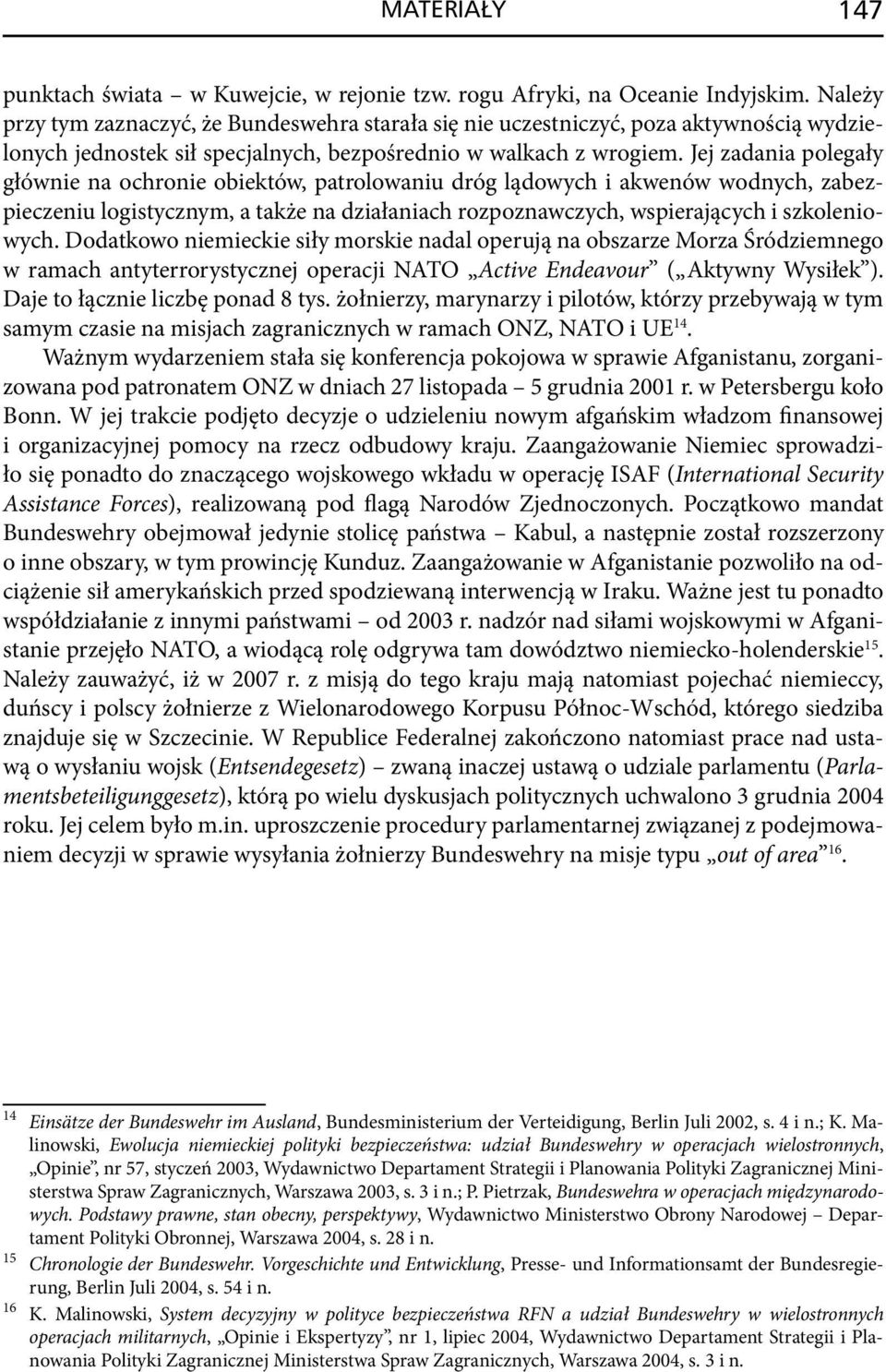 Jej zadania polegały głównie na ochronie obiektów, patrolowaniu dróg lądowych i akwenów wodnych, zabezpieczeniu logistycznym, a także na działaniach rozpoznawczych, wspierających i szkoleniowych.
