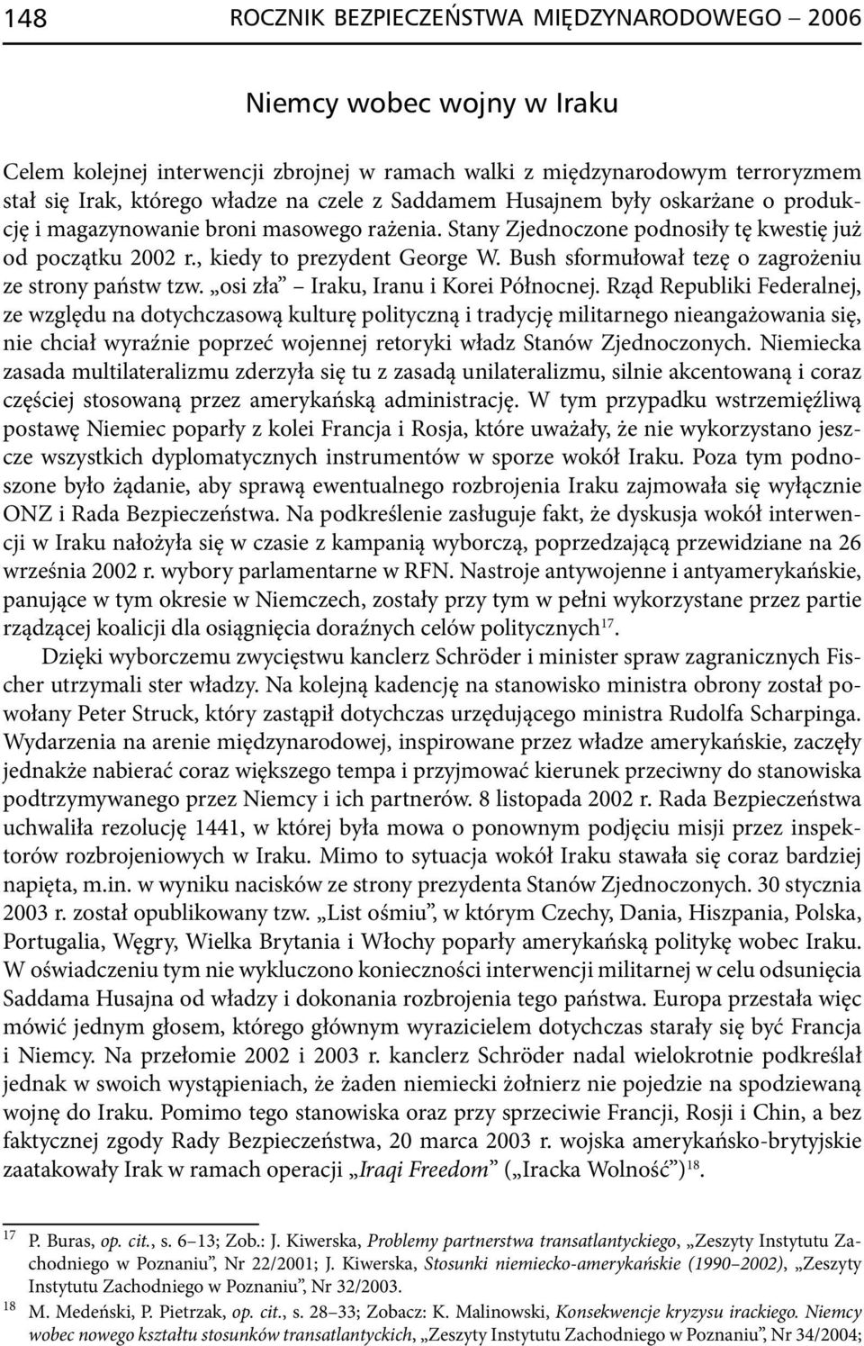 Bush sformułował tezę o zagrożeniu ze strony państw tzw. osi zła Iraku, Iranu i Korei Północnej.