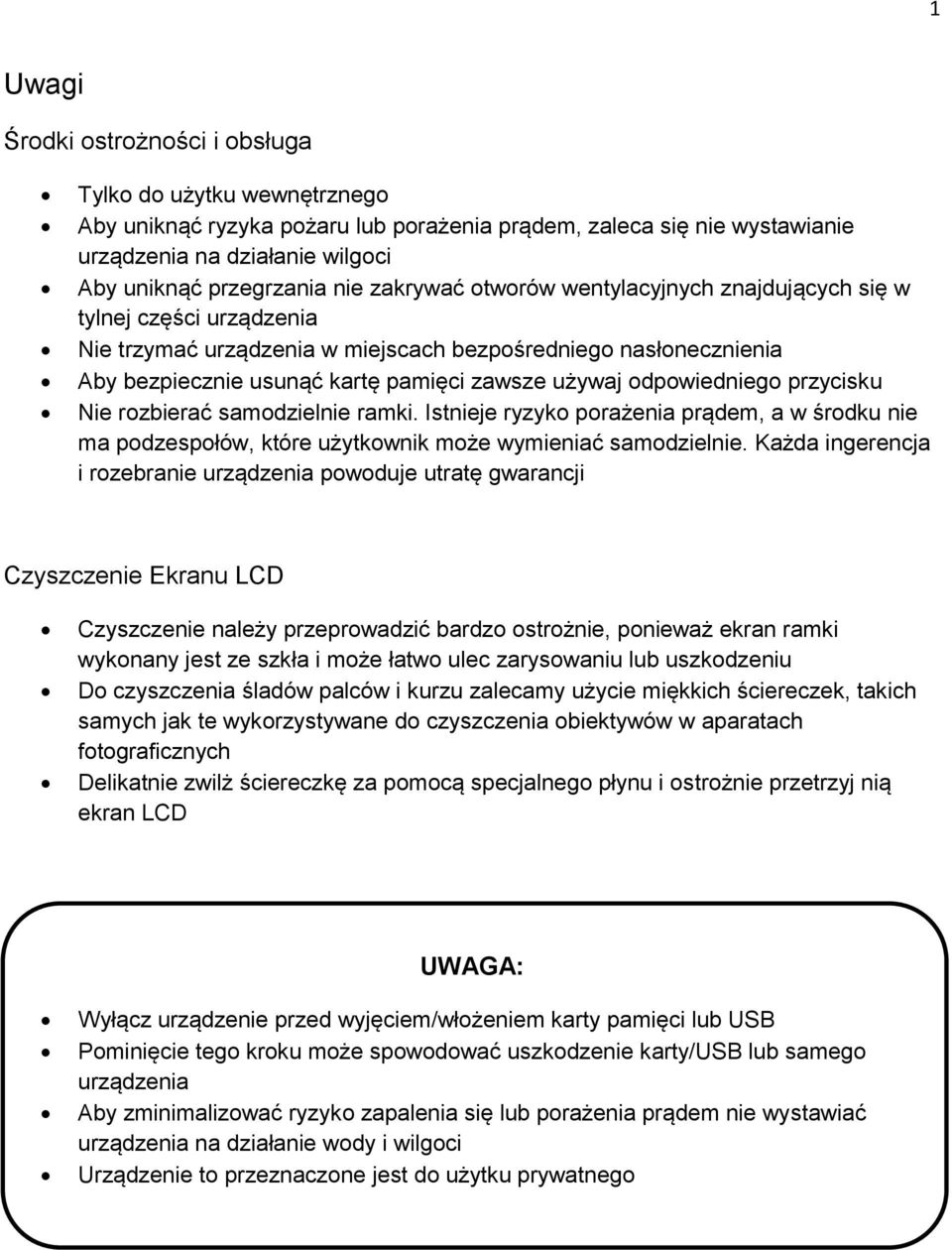 odpowiedniego przycisku Nie rozbierać samodzielnie ramki. Istnieje ryzyko porażenia prądem, a w środku nie ma podzespołów, które użytkownik może wymieniać samodzielnie.