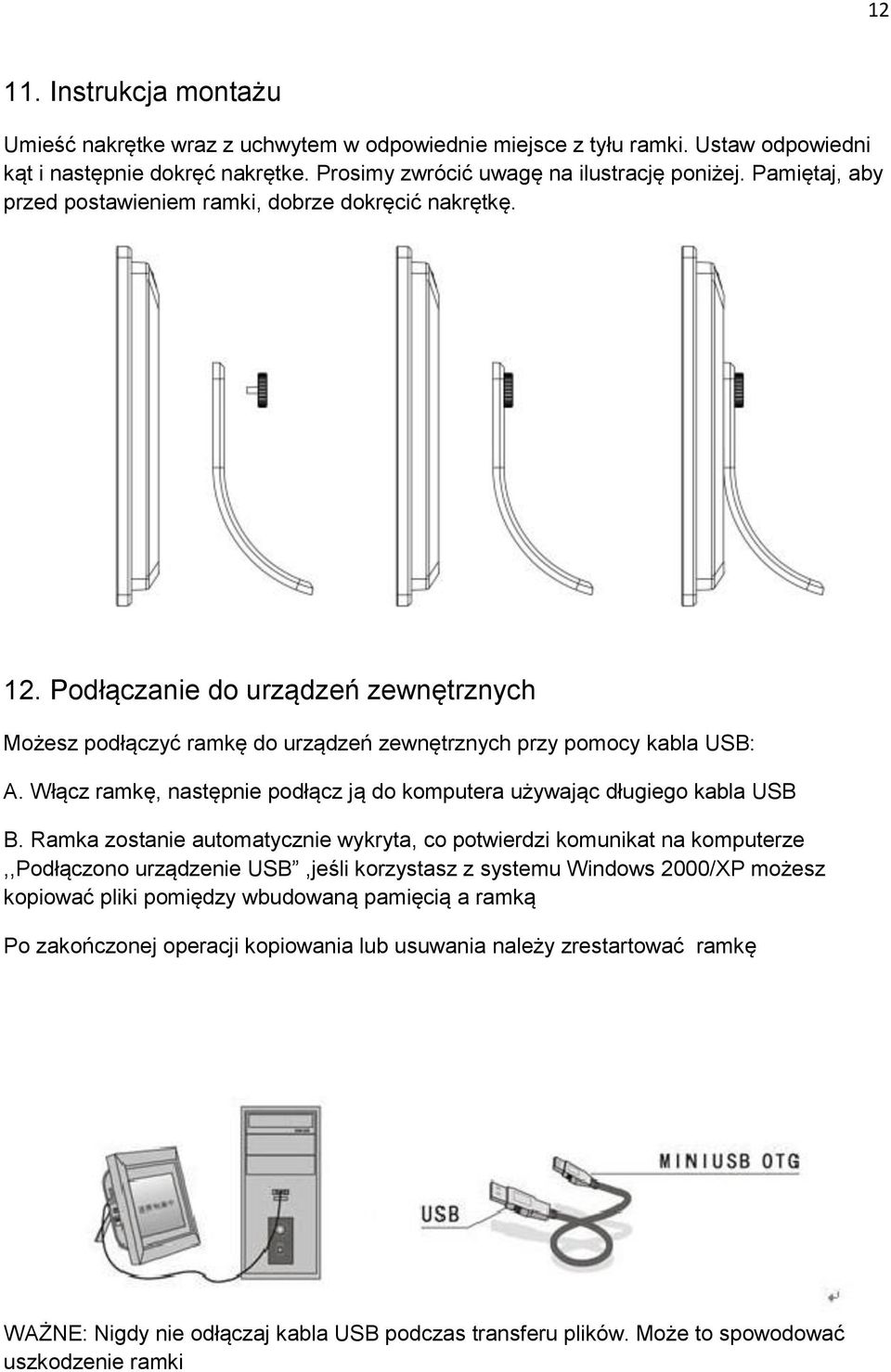 Włącz ramkę, następnie podłącz ją do komputera używając długiego kabla USB B.