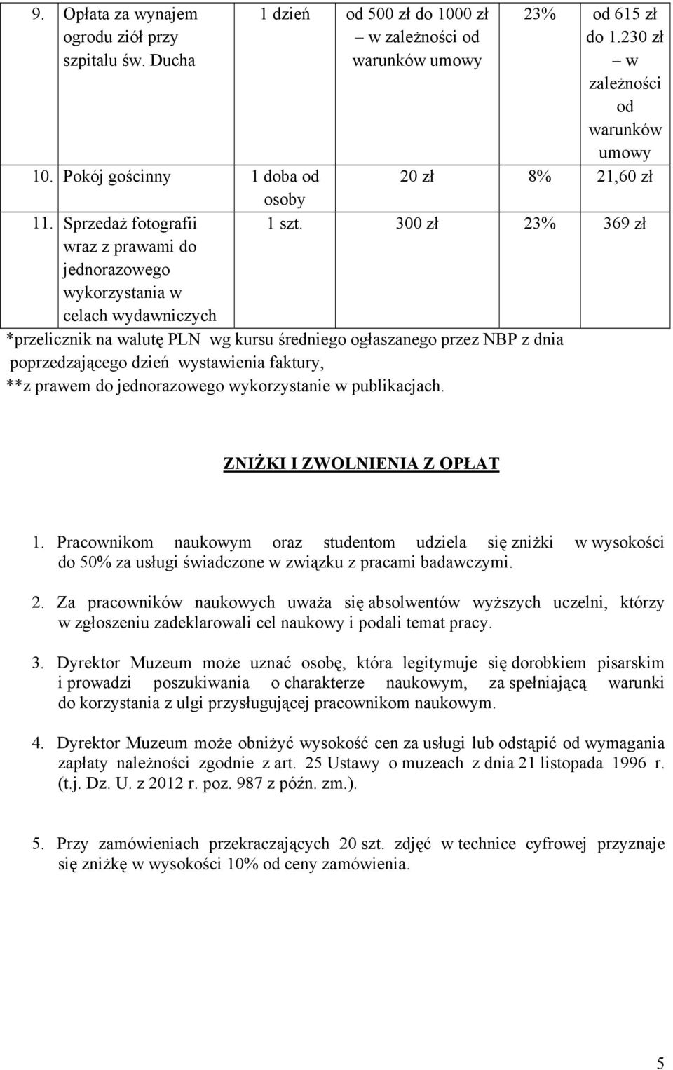 300 zł 23% 369 zł wraz z prawami do jednorazowego wykorzystania w celach wydawniczych *przelicznik na walutę PLN wg kursu średniego ogłaszanego przez NBP z dnia poprzedzającego dzień wystawienia