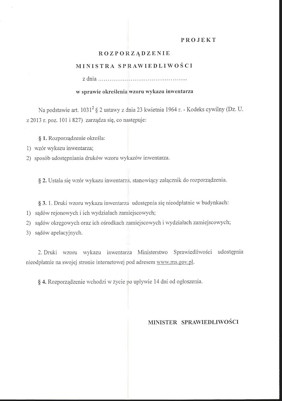 3. l. Druki wzoru wykazu inwentarz udostępnia się nieodpłatnie w budynkach: l) sądów rejonowych i ich wydziałach zamiejscowych; 2) sądów okręgowych oraz ich ośrodkach zamiejscowych i wydziałach