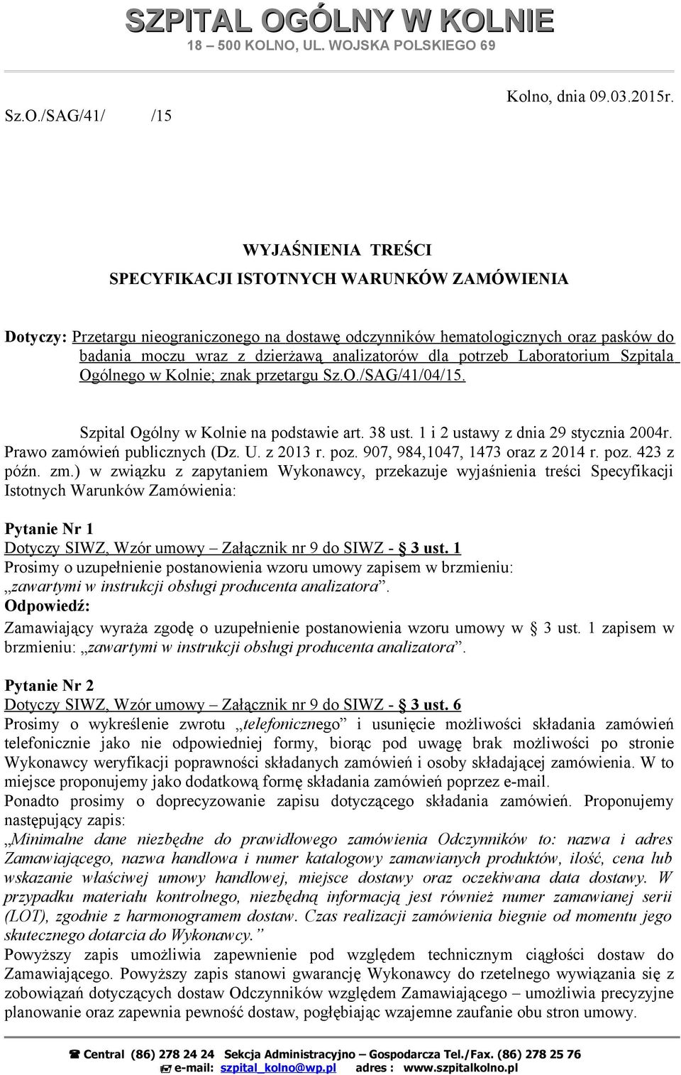 dla potrzeb Laboratorium Szpitala Ogólnego w Kolnie; znak przetargu Sz.O./SAG/41/04/15. Szpital Ogólny w Kolnie na podstawie art. 38 ust. 1 i 2 ustawy z dnia 29 stycznia 2004r.