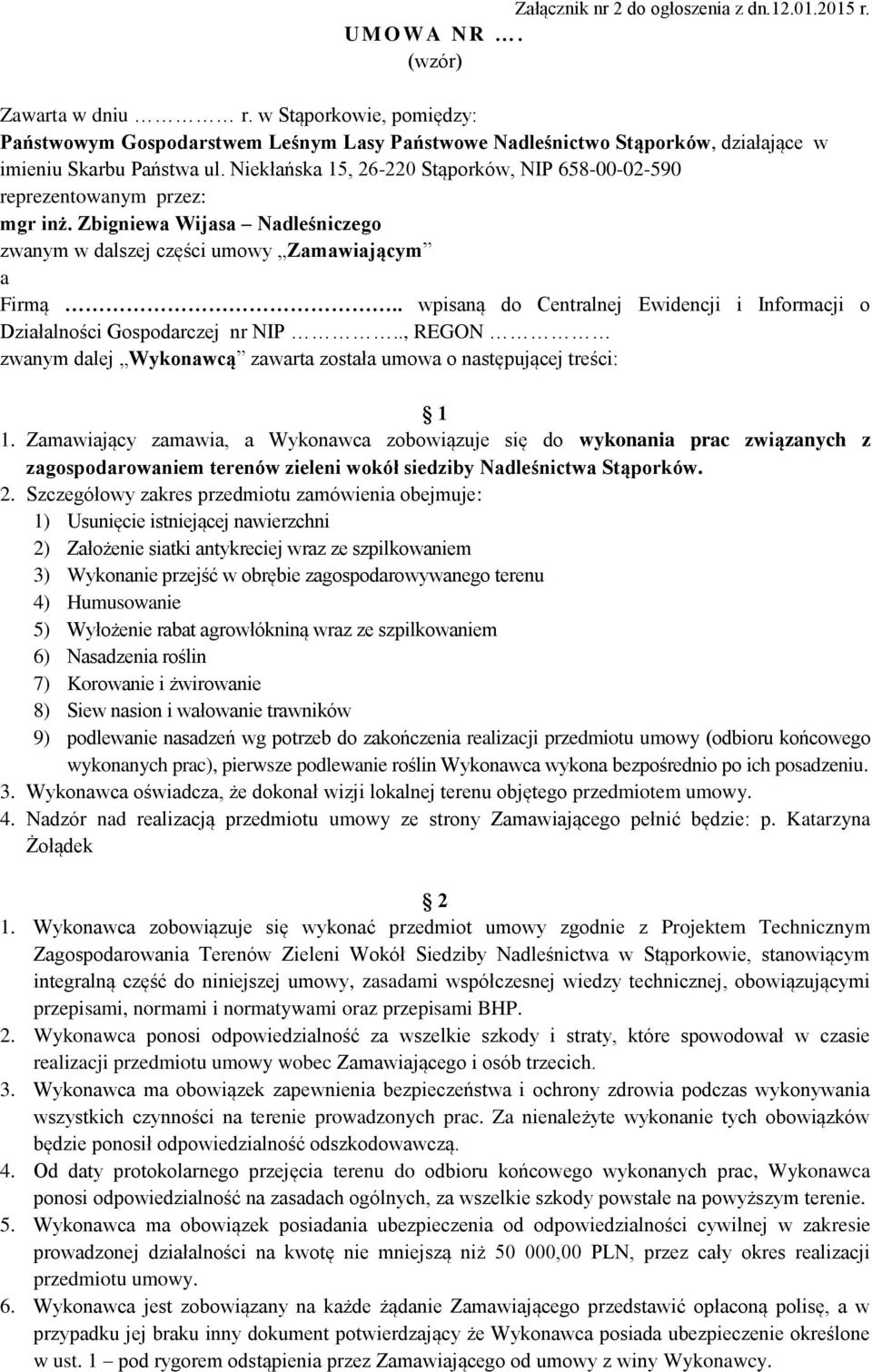 Niekłańska 15, 26-220 Stąporków, NIP 658-00-02-590 reprezentowanym przez: mgr inż. Zbigniewa Wijasa Nadleśniczego zwanym w dalszej części umowy Zamawiającym a Firmą.