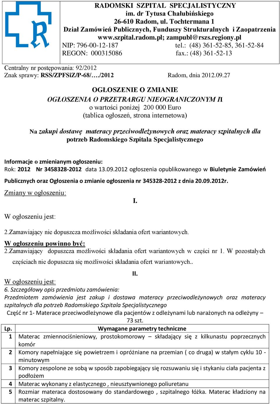 27 OGŁOSZENIE O ZMIANIE OGŁOSZENIA O PRZETRARGU NIEOGRANICZONYM II o wartości poniżej 200 000 Euro (tablica ogłoszeń, strona internetowa) Na zakupi dostawę materacy przeciwodleżynowych oraz materacy