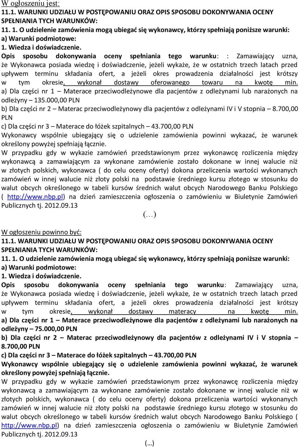 Opis sposobu dokonywania oceny spełniania tego warunku: : Zamawiający uzna, że Wykonawca posiada wiedzę i doświadczenie, jeżeli wykaże, że w ostatnich trzech latach przed upływem terminu składania