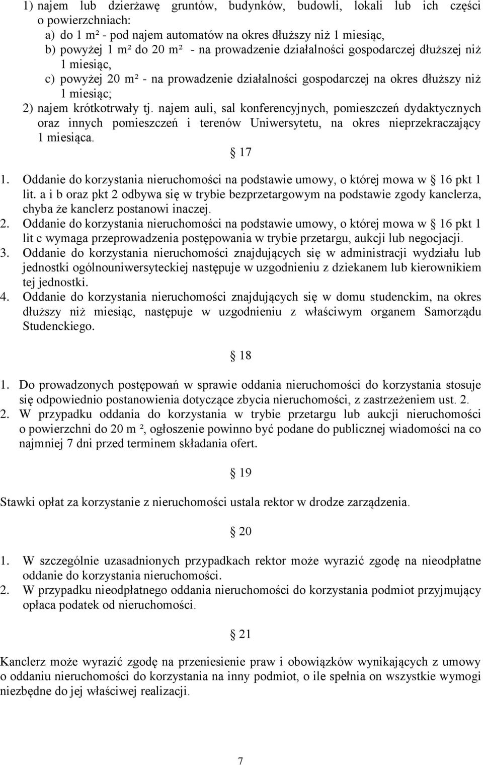 najem auli, sal konferencyjnych, pomieszczeń dydaktycznych oraz innych pomieszczeń i terenów Uniwersytetu, na okres nieprzekraczający 1 miesiąca. 17 1.