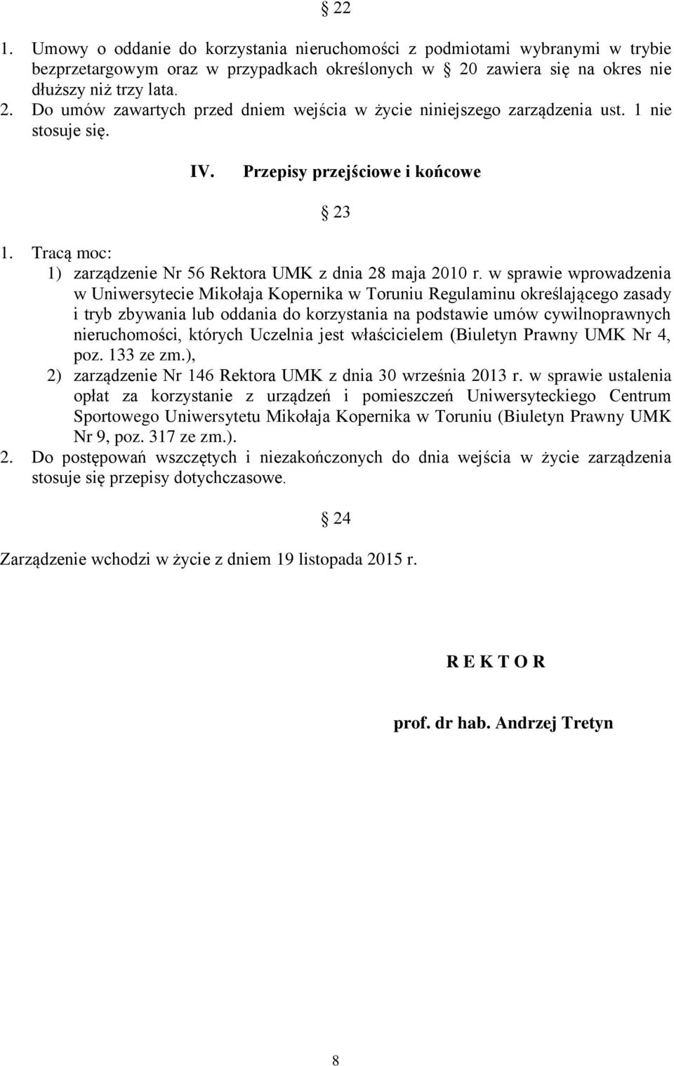 Tracą moc: 1) zarządzenie Nr 56 Rektora UMK z dnia 28 maja 2010 r.