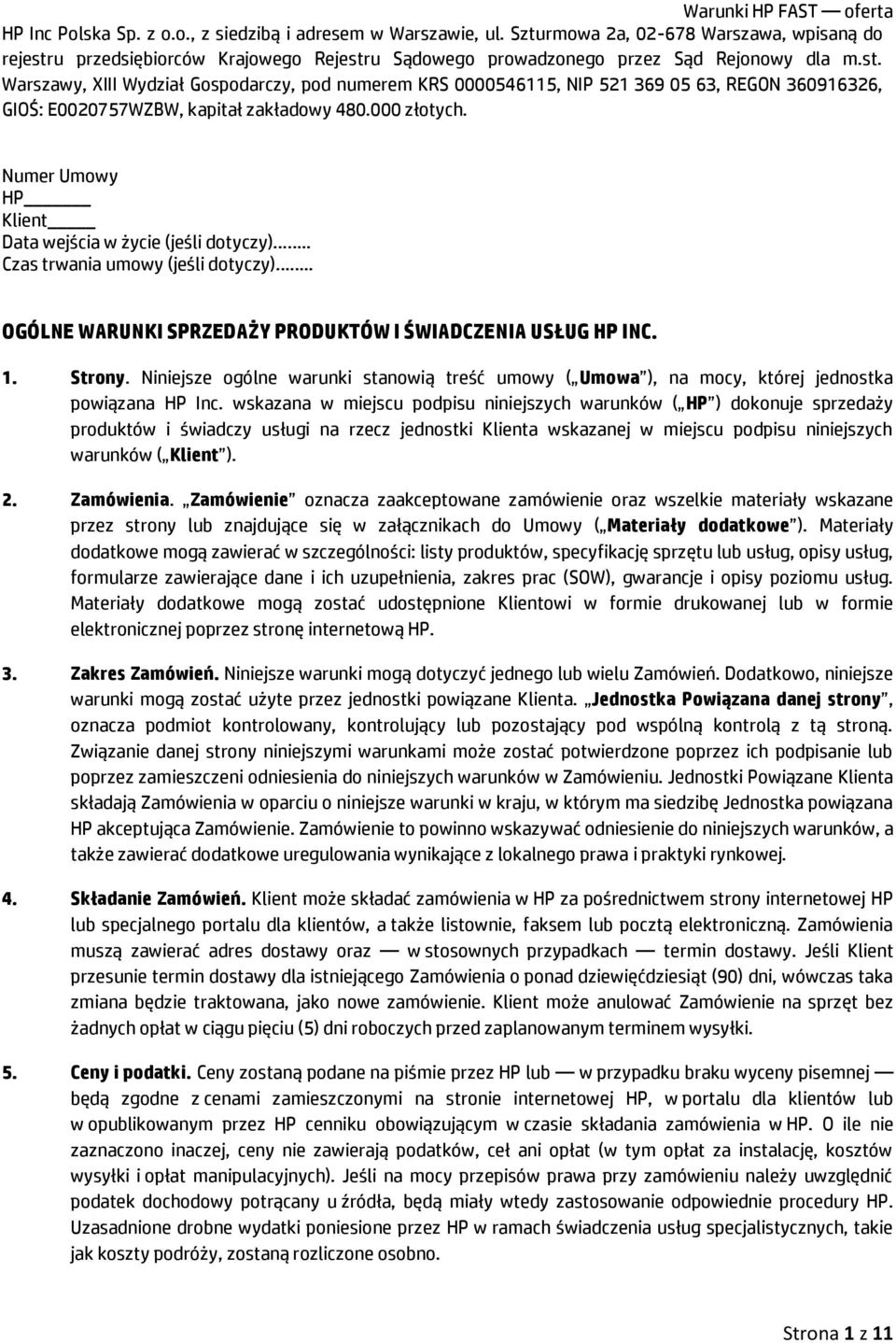 Zamówienia. Zamówienie oznacza zaakceptowane zamówienie oraz wszelkie materiały wskazane przez strony lub znajdujące się w załącznikach do Umowy ( Materiały dodatkowe ).