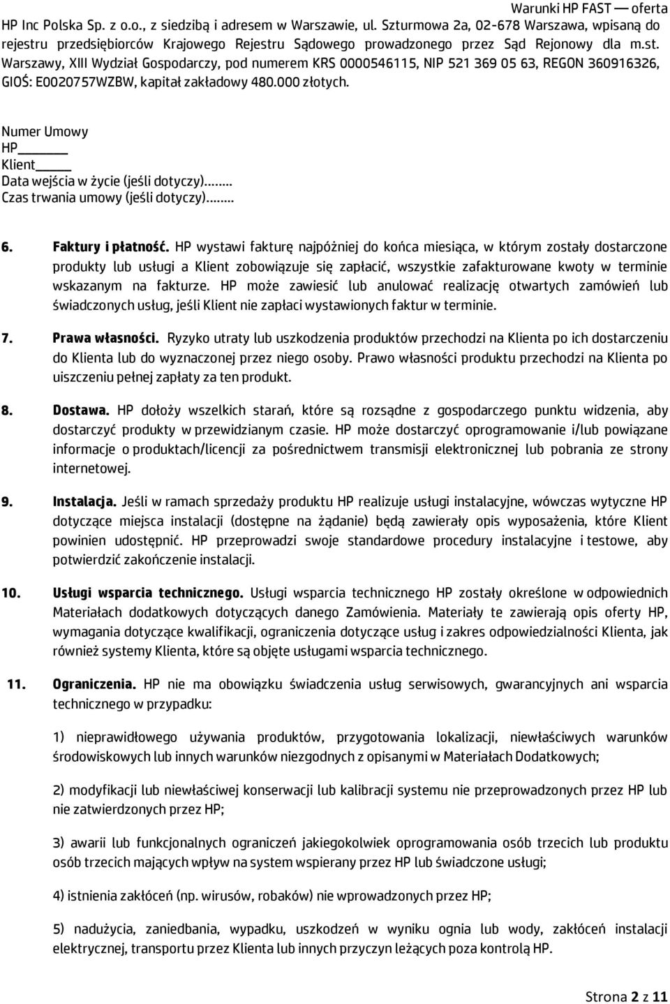 HP może zawiesić lub anulować realizację otwartych zamówień lub świadczonych usług, jeśli Klient nie zapłaci wystawionych faktur w terminie. 7. Prawa własności.