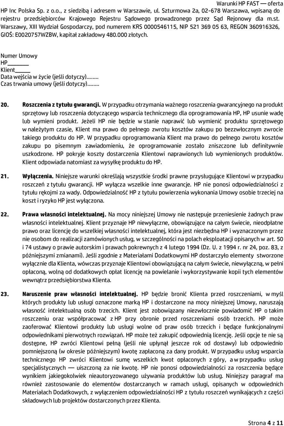 Jeżeli HP nie będzie w stanie naprawić lub wymienić produktu sprzętowego w należytym czasie, Klient ma prawo do pełnego zwrotu kosztów zakupu po bezzwłocznym zwrocie takiego produktu do HP.