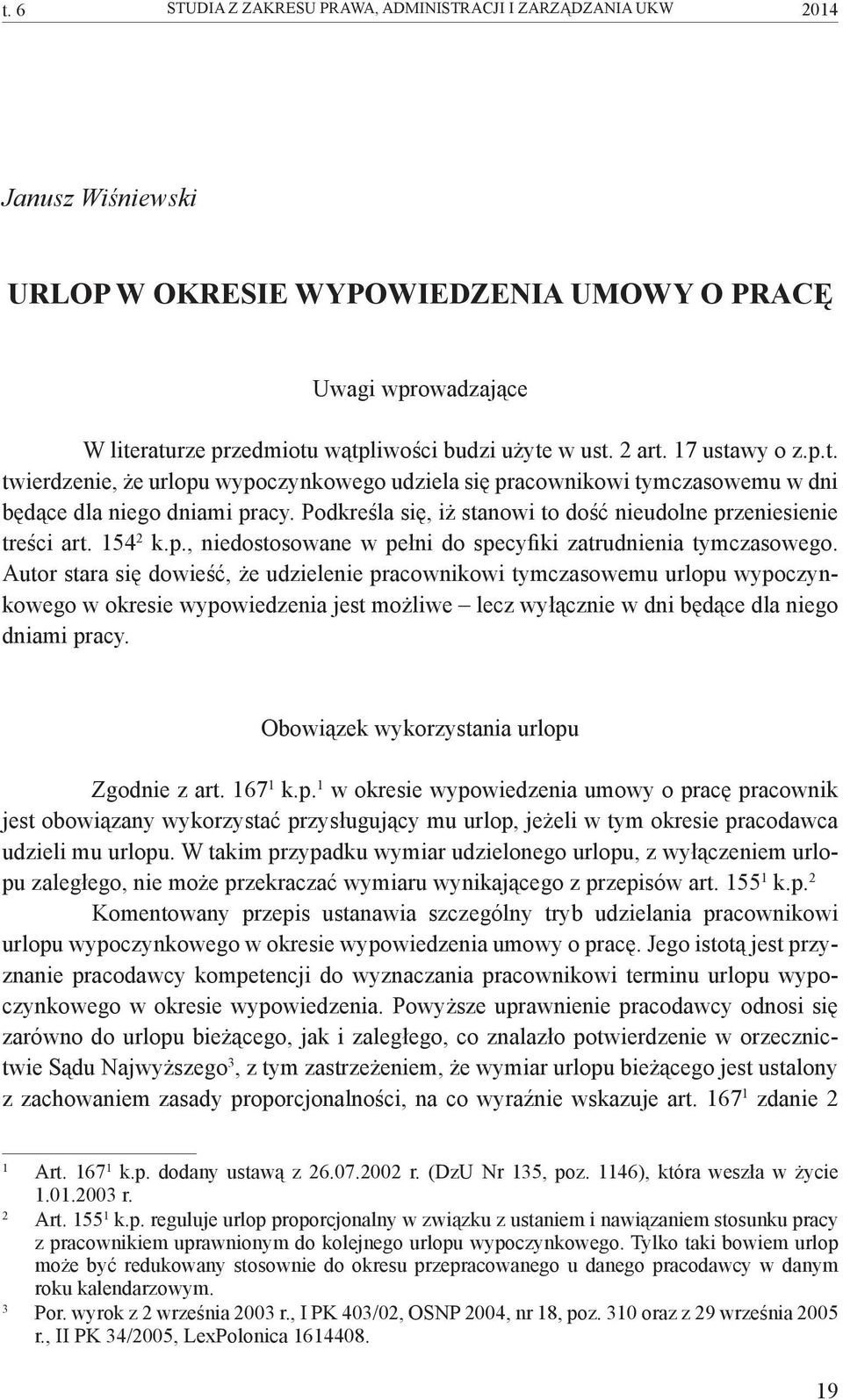 Podkreśla się, iż stanowi to dość nieudolne przeniesienie treści art. 154 2 k.p., niedostosowane w pełni do specyfiki zatrudnienia tymczasowego.