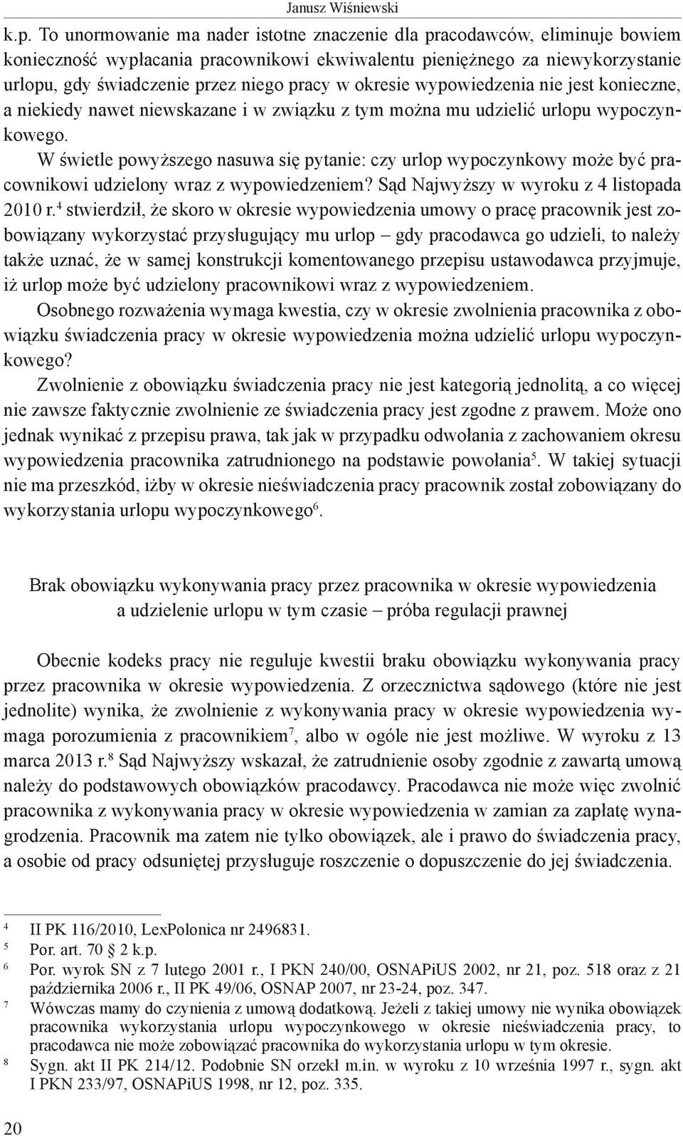 okresie wypowiedzenia nie jest konieczne, a niekiedy nawet niewskazane i w związku z tym można mu udzielić urlopu wypoczynkowego.