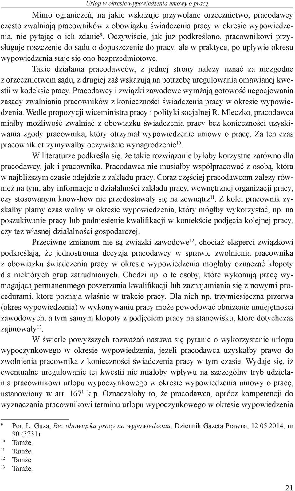 Oczywiście, jak już podkreślono, pracownikowi przysługuje roszczenie do sądu o dopuszczenie do pracy, ale w praktyce, po upływie okresu wypowiedzenia staje się ono bezprzedmiotowe.