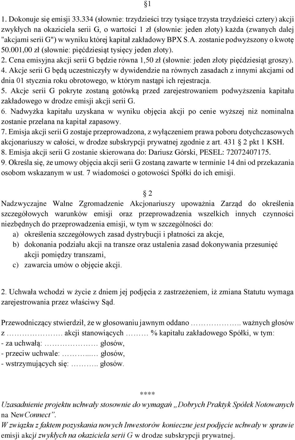 kapitał zakładowy BPX S.A. zostanie podwyższony o kwotę 50.001,00 zł (słownie: pięćdziesiąt tysięcy jeden złoty). 2.