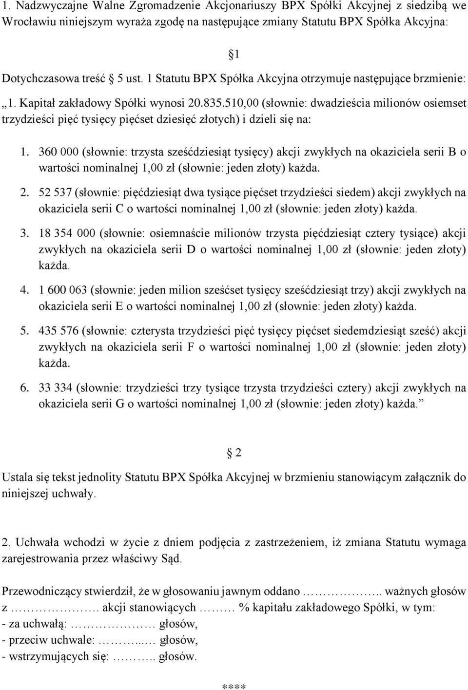 510,00 (słownie: dwadzieścia milionów osiemset trzydzieści pięć tysięcy pięćset dziesięć złotych) i dzieli się na: 1.