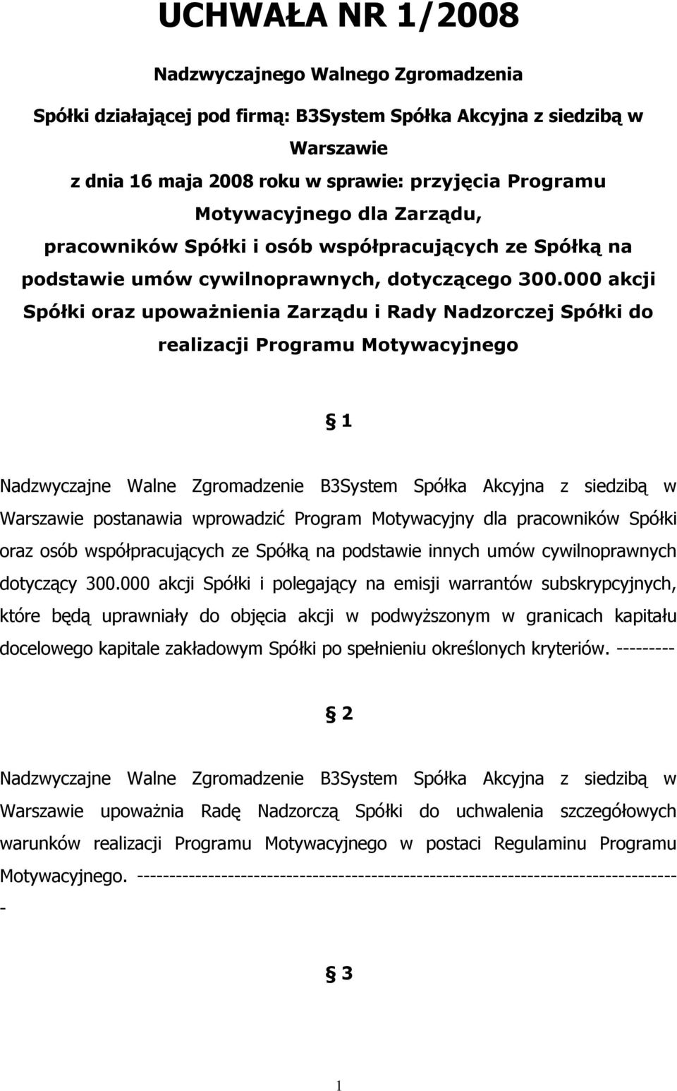 000 akcji Spółki oraz upoważnienia Zarządu i Rady Nadzorczej Spółki do realizacji Programu Motywacyjnego 1 Warszawie postanawia wprowadzić Program Motywacyjny dla pracowników Spółki oraz osób