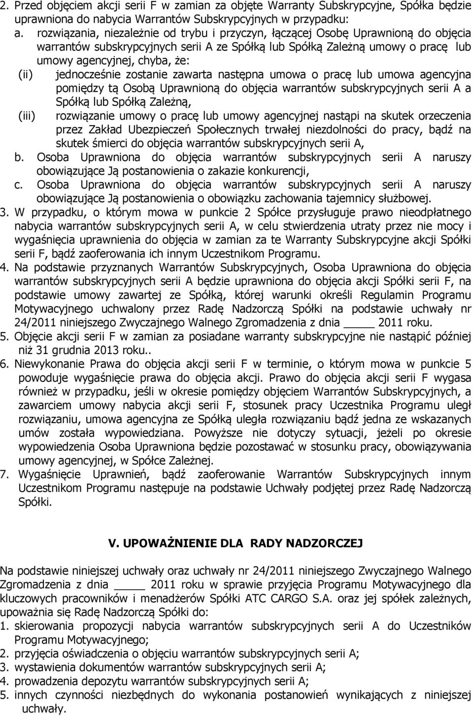 jednocześnie zostanie zawarta następna umowa o pracę lub umowa agencyjna pomiędzy tą Osobą Uprawnioną do objęcia warrantów subskrypcyjnych serii A a (iii) Spółką lub Spółką Zależną, rozwiązanie umowy