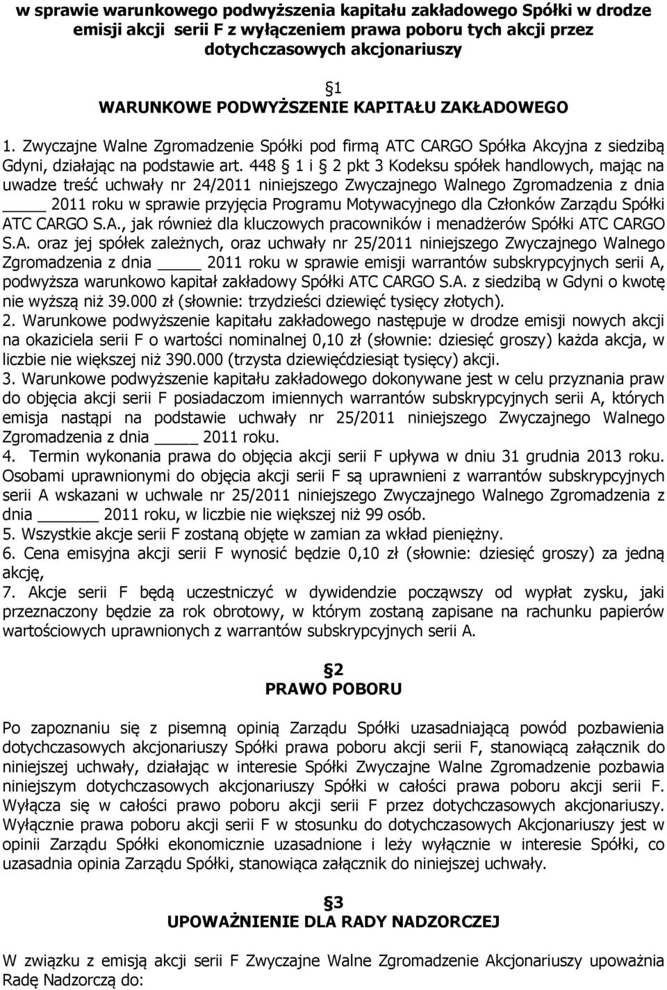 448 1 i 2 pkt 3 Kodeksu spółek handlowych, mając na uwadze treść uchwały nr 24/2011 niniejszego z dnia 2011 roku w sprawie przyjęcia Programu Motywacyjnego dla Członków Zarządu Spółki AT