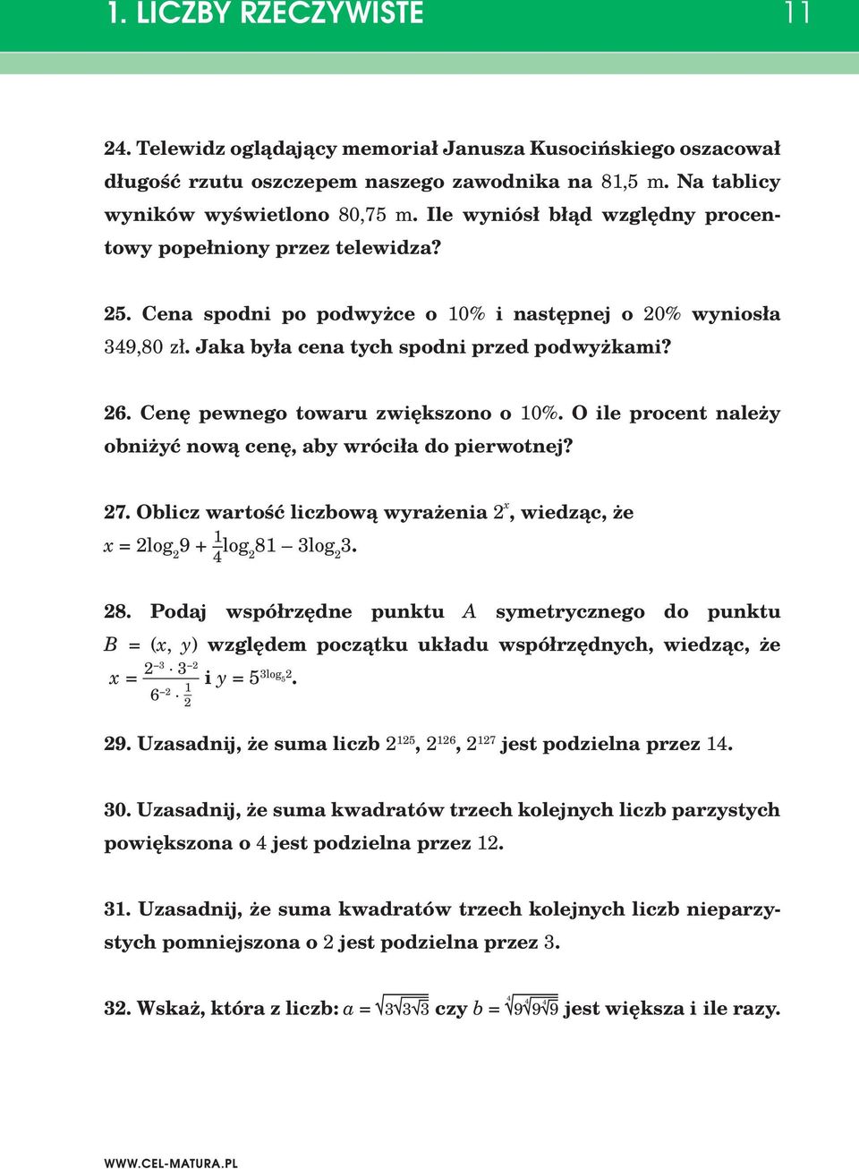 Cenę pewnego towaru zwiększono o 10%. O ile procent należy obniżyć nową cenę, aby wróciła do pierwotnej? 27. Oblicz wartość liczbową wyrażenia 2 x, wiedząc, że x = 2log 2 9 + 1 4 log 2 81 log 2. 28.