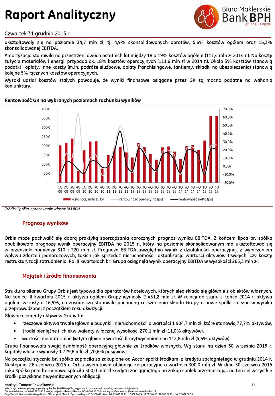 18% kosztów operacyjnych (111,6 mln zł w 2014 r.). Około 5% kosztów stanowią podatki i opłaty. Inne koszty (m.in.