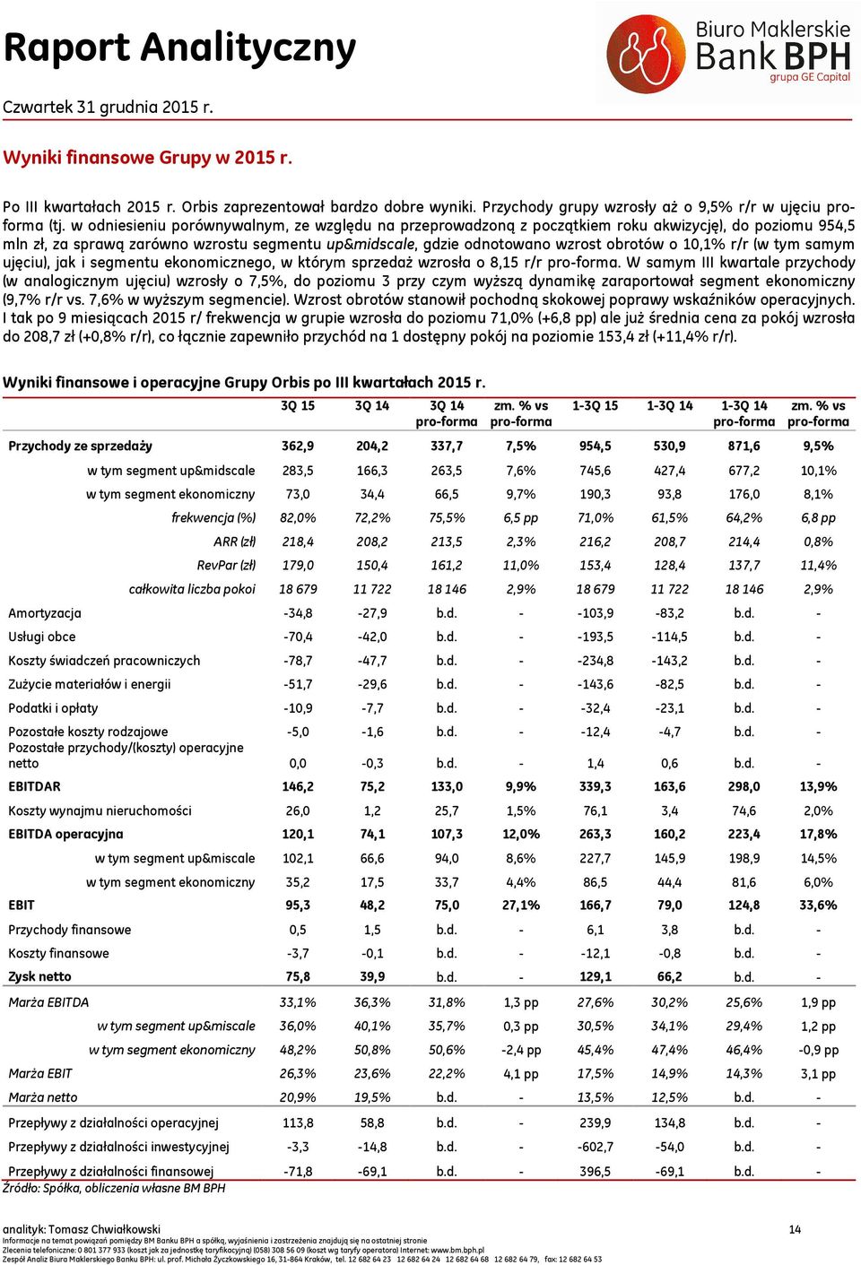 10,1% r/r (w tym samym ujęciu), jak i segmentu ekonomicznego, w którym sprzedaż wzrosła o 8,15 r/r pro-forma.