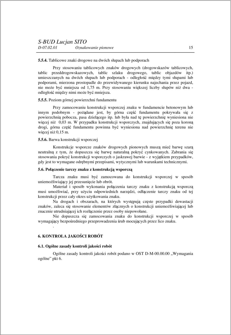 itp.) umieszczanych na dwóch słupach lub podporach - odległość między tymi słupami lub podporami, mierzona prostopadle do przewidywanego kierunku najechania przez pojazd, nie może być mniejsza od