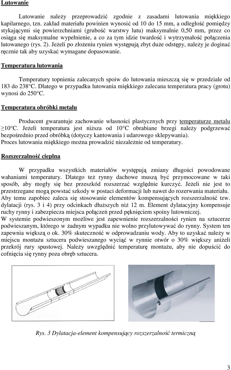 tym idzie twardość i wytrzymałość połączenia lutowanego (rys. 2). JeŜeli po złoŝeniu rynien występują zbyt duŝe odstępy, naleŝy je doginać ręcznie tak aby uzyskać wymagane dopasowanie.