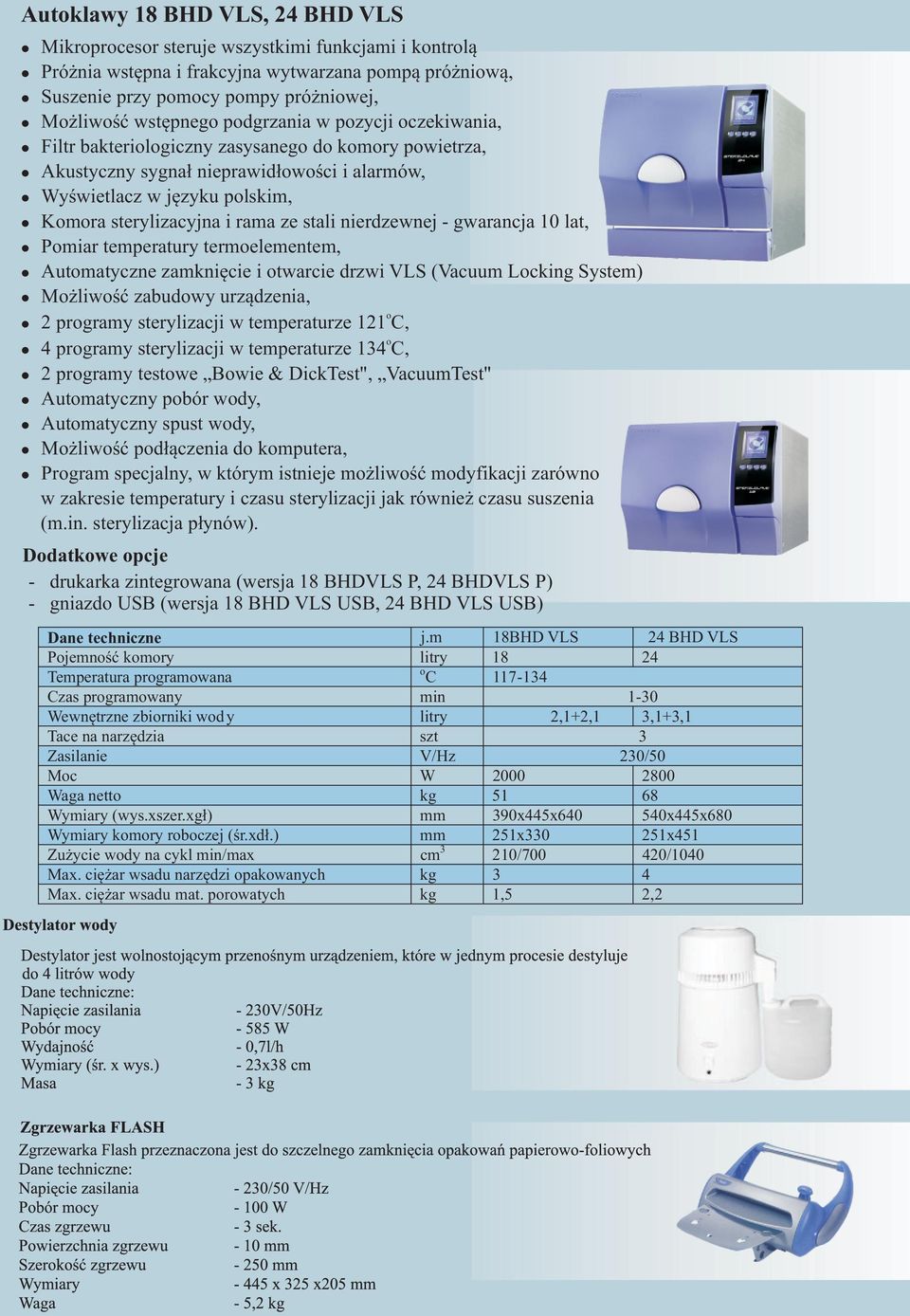 10 lat, Pmiar temperatury termelementem, Autmatyczne zamkniêcie i twarcie drzwi VLS (Vacuum Lcking System) M liwœæ zabudwy urz¹dzenia, 2 prgramy sterylizacji w temperaturze 121 C, 4 prgramy