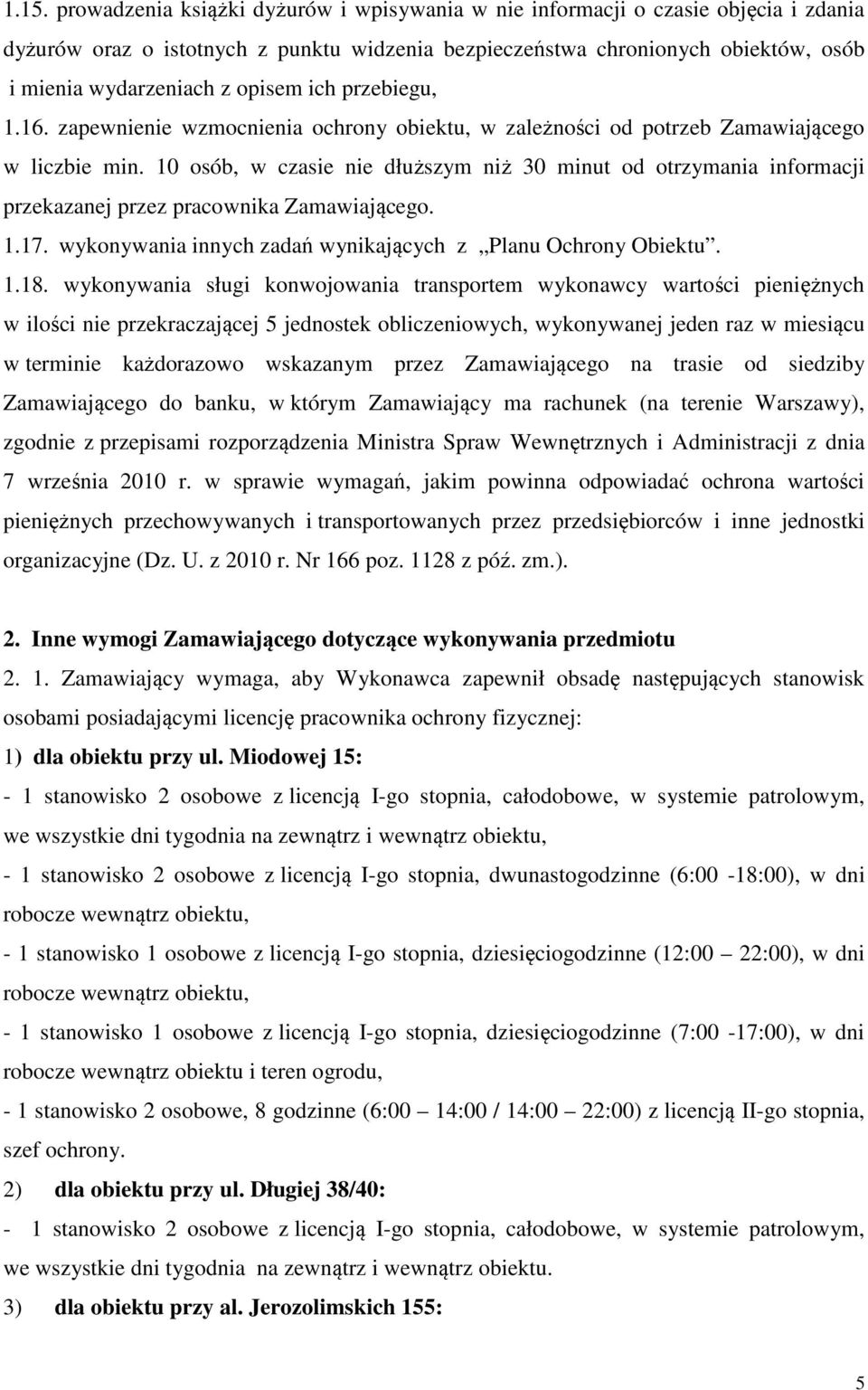 10 osób, w czasie nie dłuższym niż 30 minut od otrzymania informacji przekazanej przez pracownika Zamawiającego. 1.17. wykonywania innych zadań wynikających z Planu Ochrony Obiektu. 1.18.