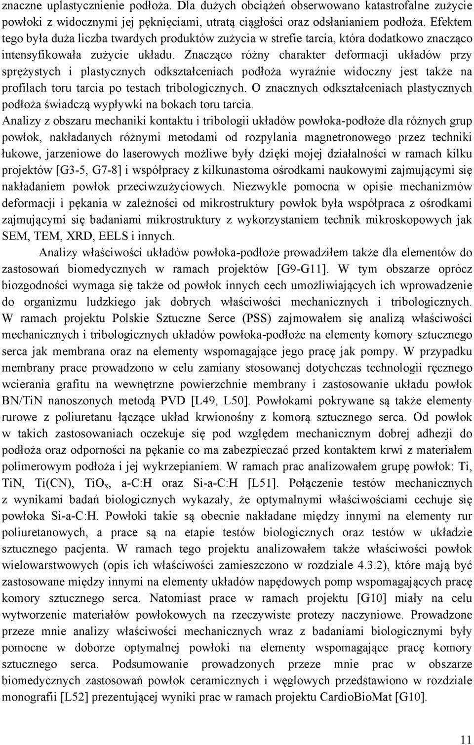 Znacząco różny charakter deformacji układów przy sprężystych i plastycznych odkształceniach podłoża wyraźnie widoczny jest także na profilach toru tarcia po testach tribologicznych.