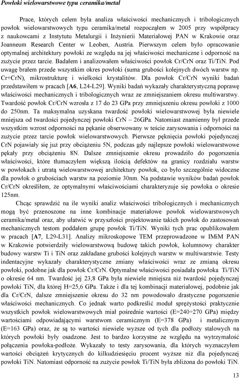 Pierwszym celem było opracowanie optymalnej architektury powłoki ze względu na jej właściwości mechaniczne i odporność na zużycie przez tarcie.