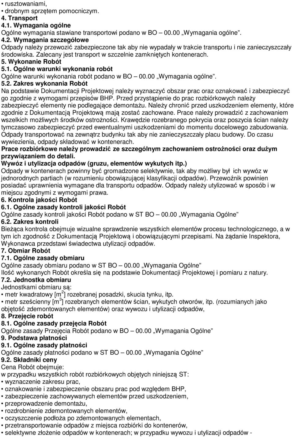 Wykonanie Robót 5.1. Ogólne warunki wykonania robót Ogólne warunki wykonania robót podano w BO 00.00 Wymagania ogólne. 5.2.