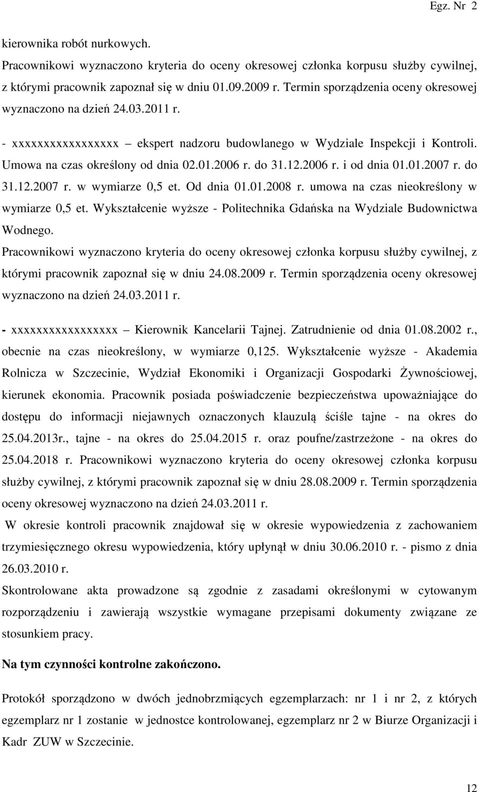 do 31.12.2006 r. i od dnia 01.01.2007 r. do 31.12.2007 r. w wymiarze 0,5 et. Od dnia 01.01.2008 r. umowa na czas nieokreślony w wymiarze 0,5 et.