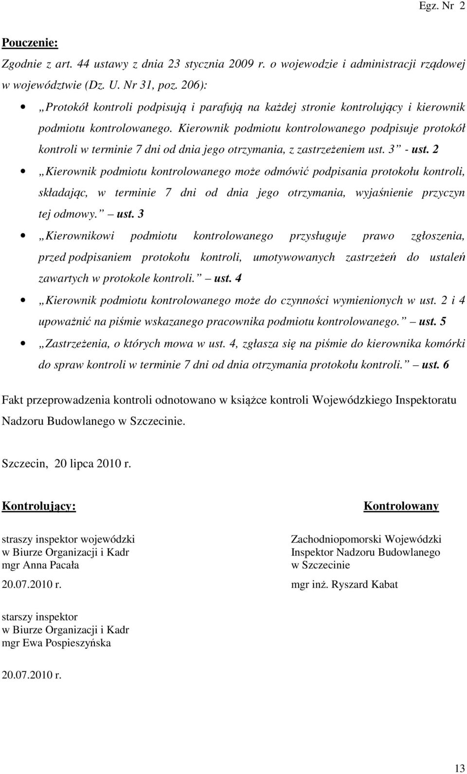 Kierownik podmiotu kontrolowanego podpisuje protokół kontroli w terminie 7 dni od dnia jego otrzymania, z zastrzeżeniem ust. 3 - ust.