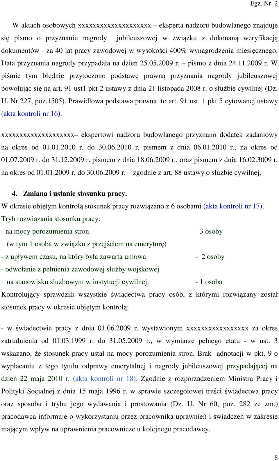 pismo z dnia 24.11.2009 r. W piśmie tym błędnie przytoczono podstawę prawną przyznania nagrody jubileuszowej powołując się na art. 91 ust1 pkt 2 ustawy z dnia 21 listopada 2008 r.