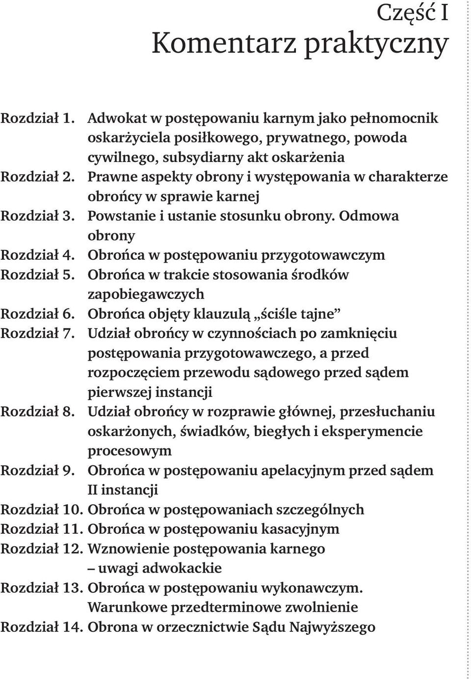 Obrońca w postępowaniu przygotowawczym Rozdział 5. Obrońca w trakcie stosowania środków zapobiegawczych Rozdział 6. Obrońca objęty klauzulą ściśle tajne Rozdział 7.